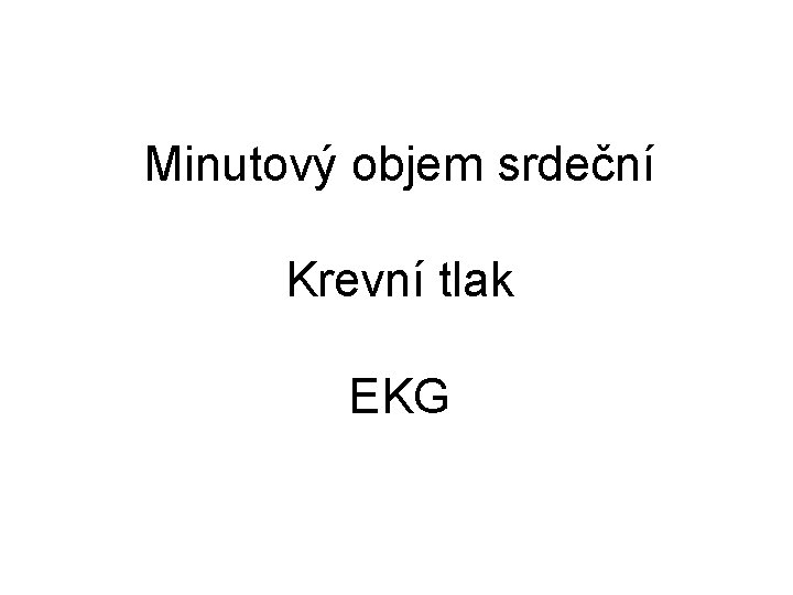 Minutový objem srdeční Krevní tlak EKG 