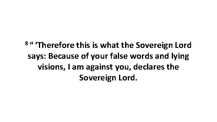 8 “ ‘Therefore this is what the Sovereign Lord says: Because of your false words