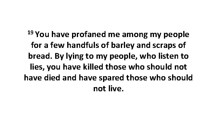 19 You have profaned me among my people for a few handfuls of barley