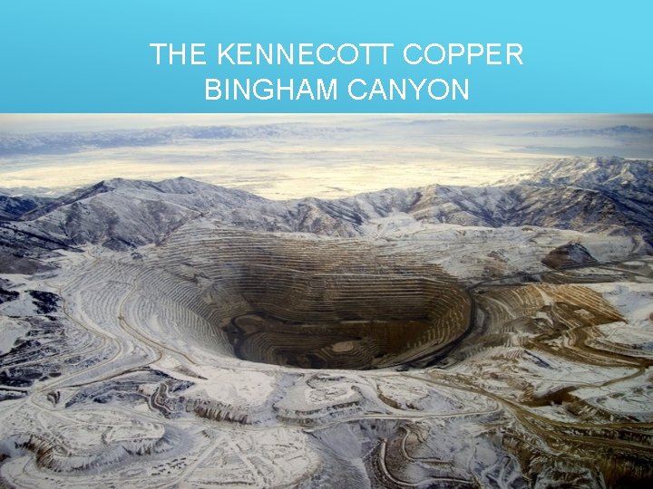 THE KENNECOTT COPPER BINGHAM CANYON 