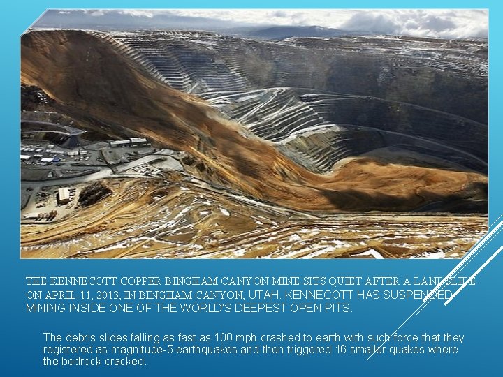 THE KENNECOTT COPPER BINGHAM CANYON MINE SITS QUIET AFTER A LANDSLIDE ON APRIL 11,