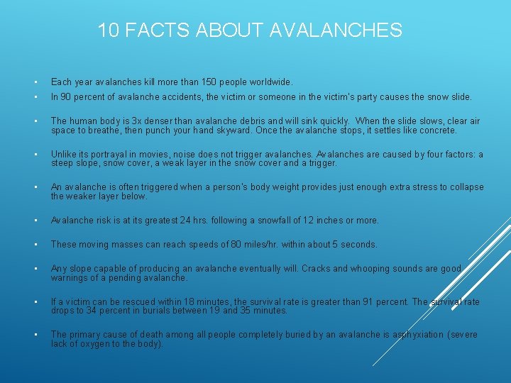 10 FACTS ABOUT AVALANCHES • Each year avalanches kill more than 150 people worldwide.