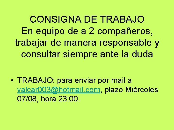 CONSIGNA DE TRABAJO En equipo de a 2 compañeros, trabajar de manera responsable y
