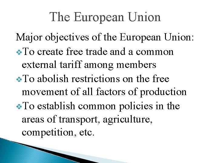 The European Union Major objectives of the European Union: v. To create free trade