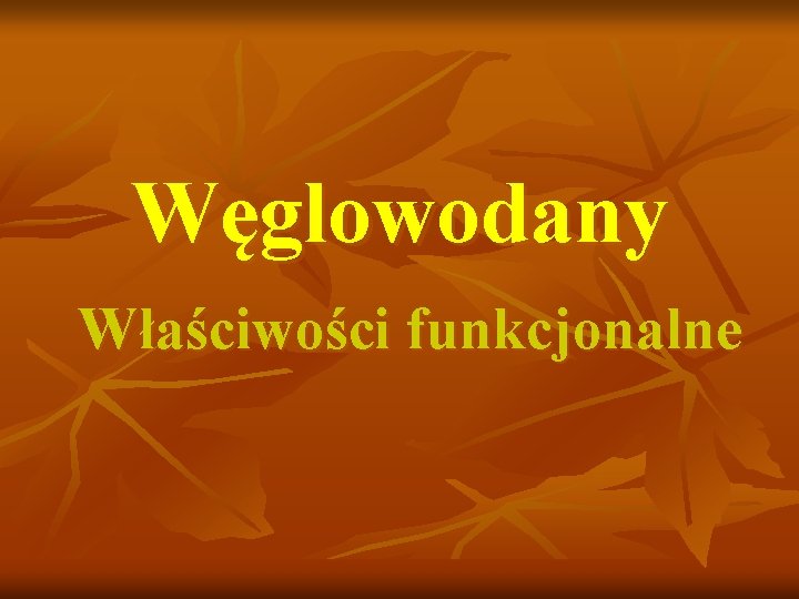 Węglowodany Właściwości funkcjonalne 