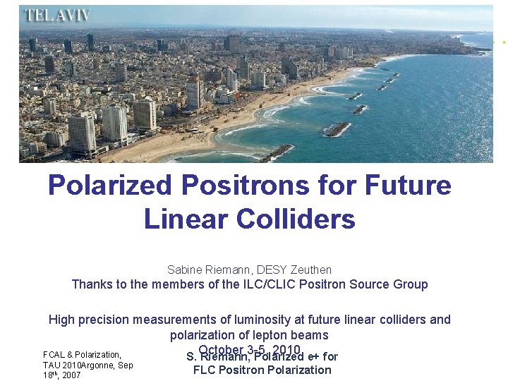 Polarized Positrons for Future Linear Colliders Sabine Riemann, DESY Zeuthen Thanks to the members