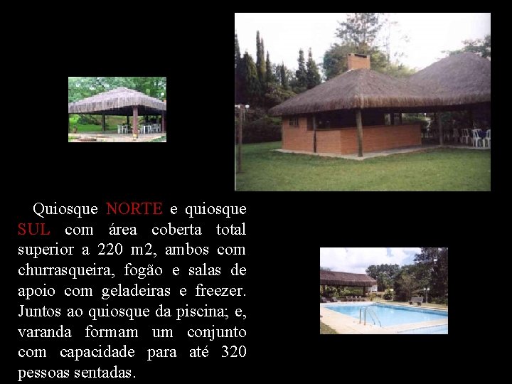 Quiosque NORTE e quiosque SUL com área coberta total superior a 220 m 2,