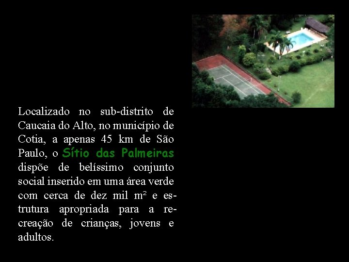 Localizado no sub-distrito de Caucaia do Alto, no município de Cotia, a apenas 45