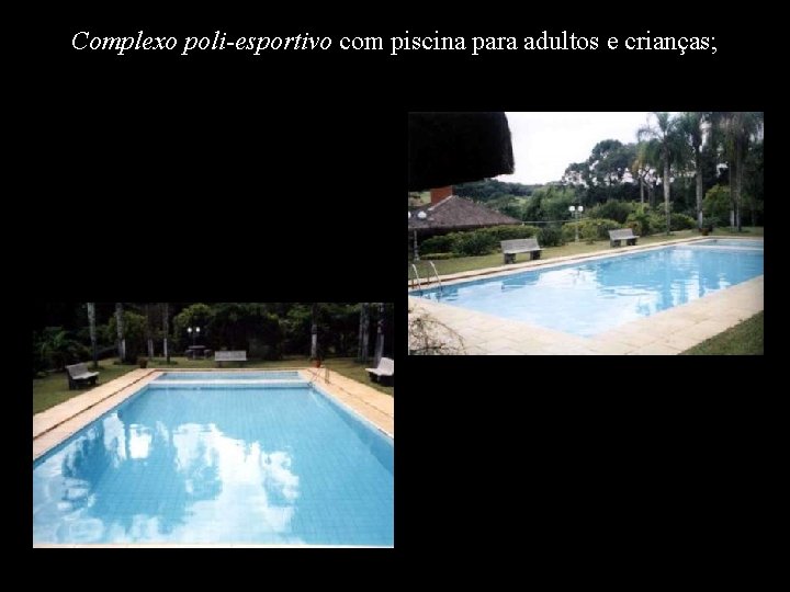 Complexo poli-esportivo com piscina para adultos e crianças; 