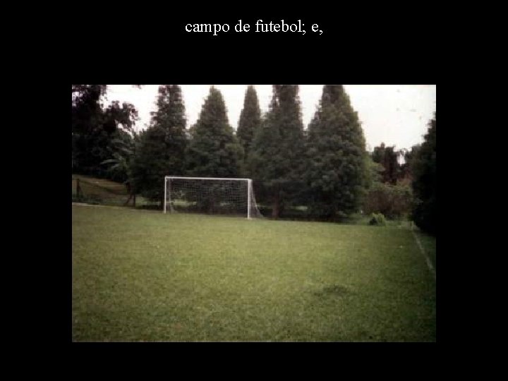 campo de futebol; e, 