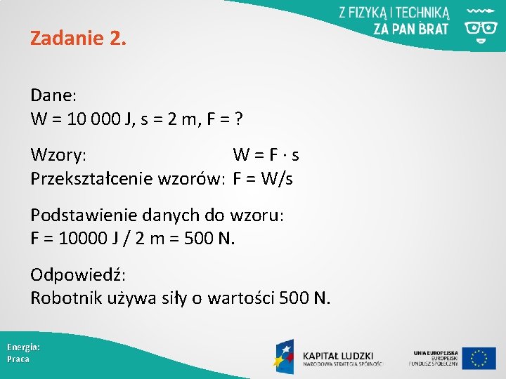 Zadanie 2. Dane: W = 10 000 J, s = 2 m, F =
