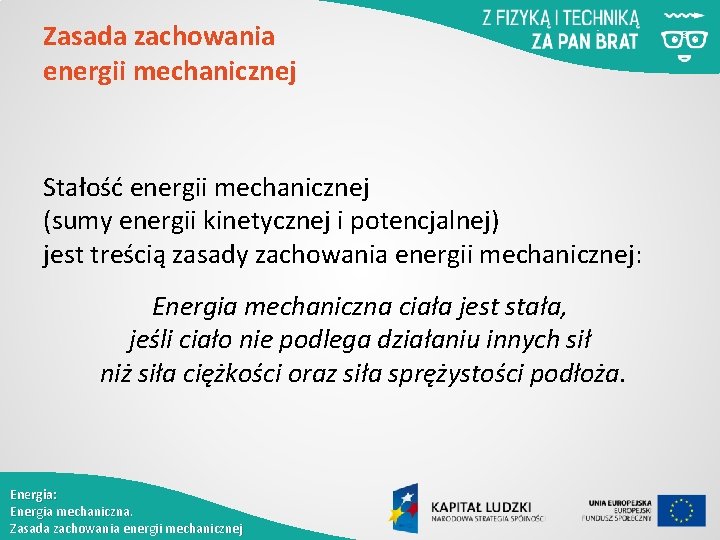 Zasada zachowania energii mechanicznej Stałość energii mechanicznej (sumy energii kinetycznej i potencjalnej) jest treścią