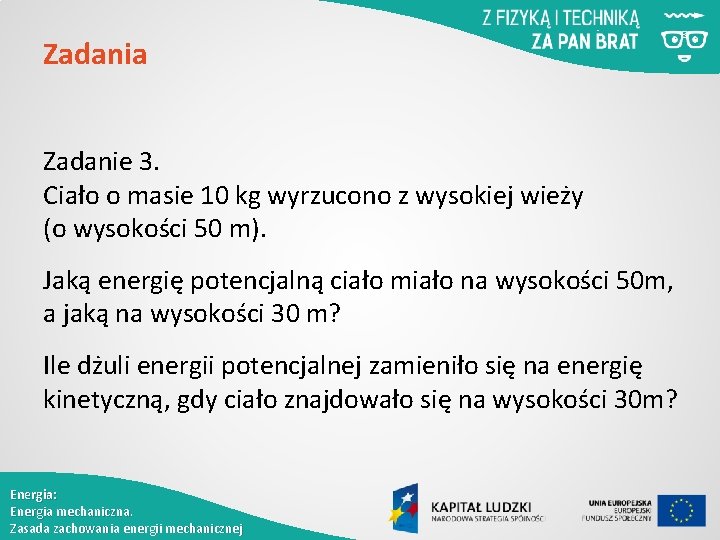 Zadania Zadanie 3. Ciało o masie 10 kg wyrzucono z wysokiej wieży (o wysokości