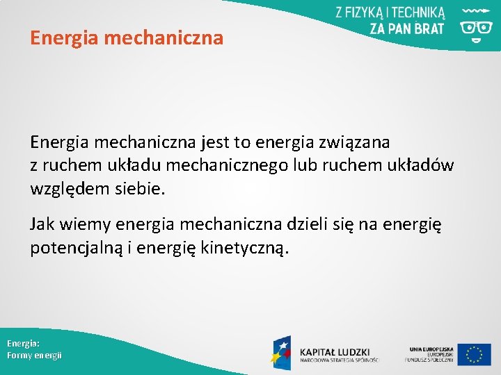 Energia mechaniczna jest to energia związana z ruchem układu mechanicznego lub ruchem układów względem