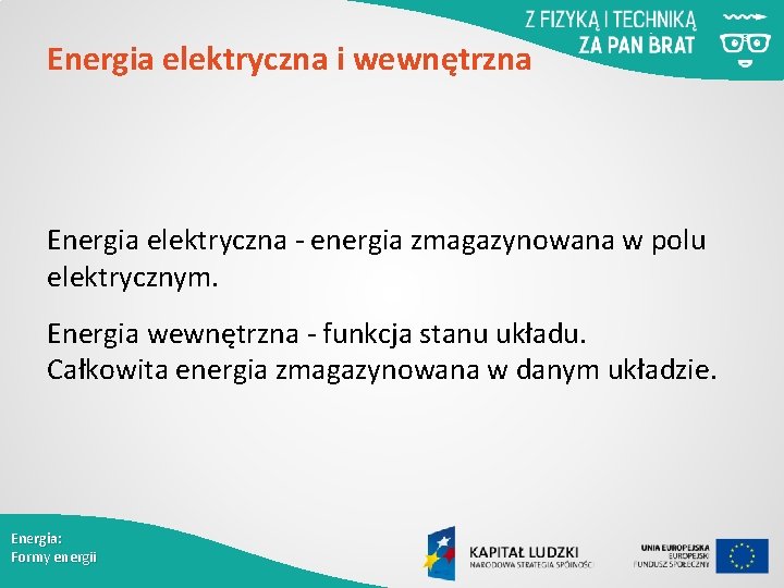 Energia elektryczna i wewnętrzna Energia elektryczna - energia zmagazynowana w polu elektrycznym. Energia wewnętrzna