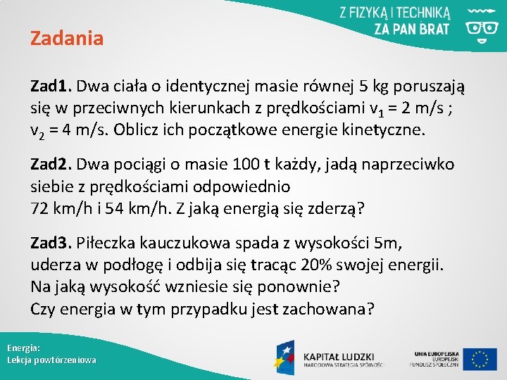 Zadania Zad 1. Dwa ciała o identycznej masie równej 5 kg poruszają się w