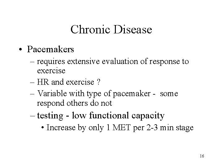 Chronic Disease • Pacemakers – requires extensive evaluation of response to exercise – HR