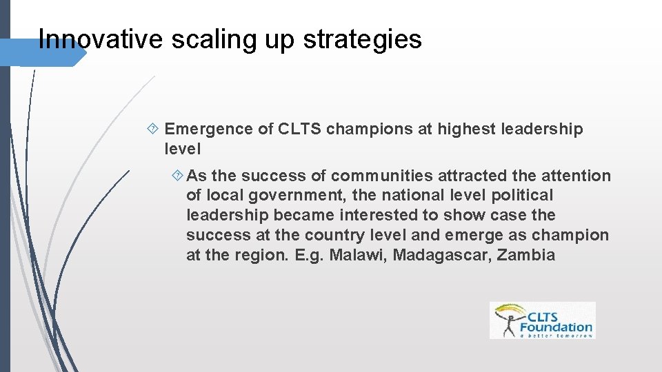 Innovative scaling up strategies Emergence of CLTS champions at highest leadership level As the Innovative scaling up strategies Emergence of CLTS champions at highest leadership level As the