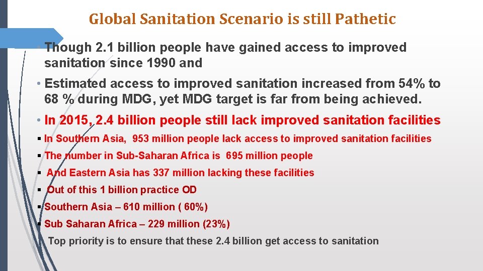 Global Sanitation Scenario is still Pathetic • Though 2. 1 billion people have gained Global Sanitation Scenario is still Pathetic • Though 2. 1 billion people have gained