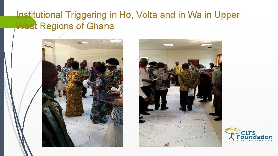 Institutional Triggering in Ho, Volta and in Wa in Upper West Regions of Ghana Institutional Triggering in Ho, Volta and in Wa in Upper West Regions of Ghana