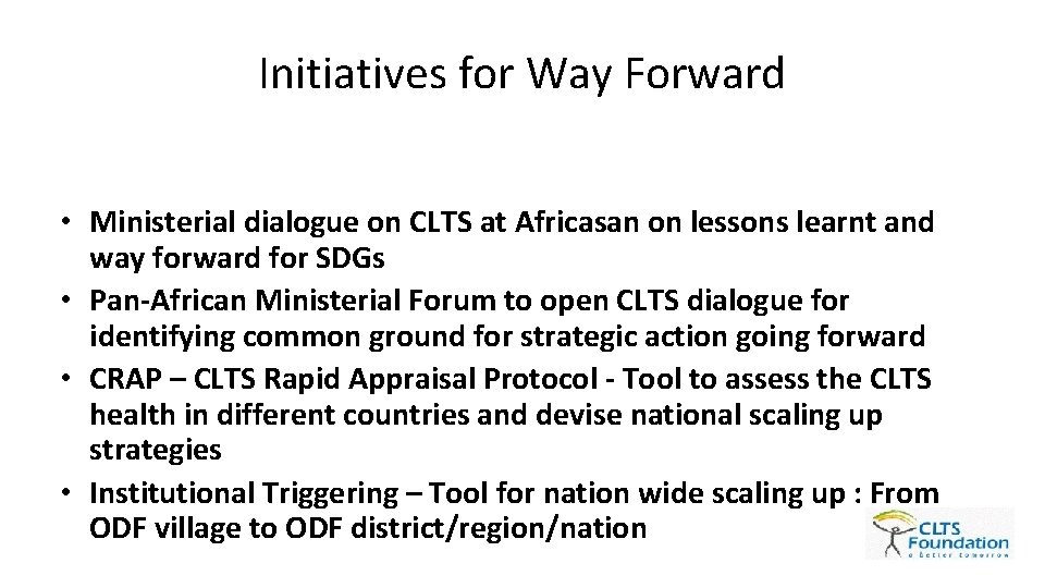 Initiatives for Way Forward • Ministerial dialogue on CLTS at Africasan on lessons learnt Initiatives for Way Forward • Ministerial dialogue on CLTS at Africasan on lessons learnt