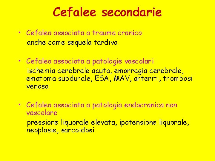 Cefalee secondarie • Cefalea associata a trauma cranico anche come sequela tardiva • Cefalea