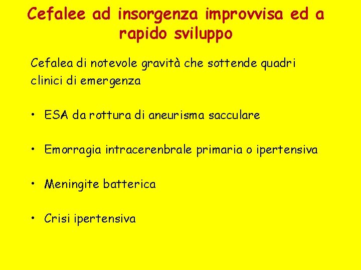 Cefalee ad insorgenza improvvisa ed a rapido sviluppo Cefalea di notevole gravità che sottende