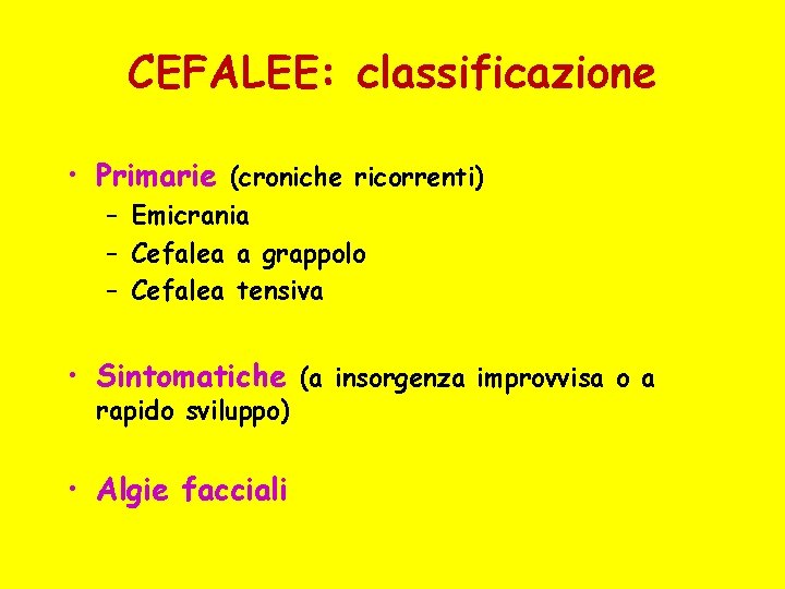 CEFALEE: classificazione • Primarie (croniche ricorrenti) – Emicrania – Cefalea a grappolo – Cefalea