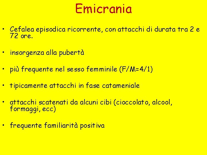 Emicrania • Cefalea episodica ricorrente, con attacchi di durata tra 2 e 72 ore.