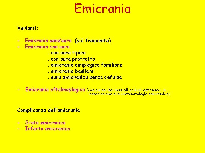 Emicrania Varianti: - Emicrania senz’aura (più frequente) Emicrania con aura tipica. con aura protratta.