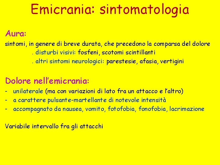 Emicrania: sintomatologia Aura: sintomi, in genere di breve durata, che precedono la comparsa del