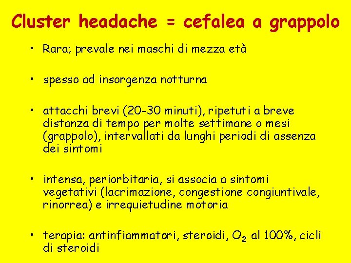 Cluster headache = cefalea a grappolo • Rara; prevale nei maschi di mezza età