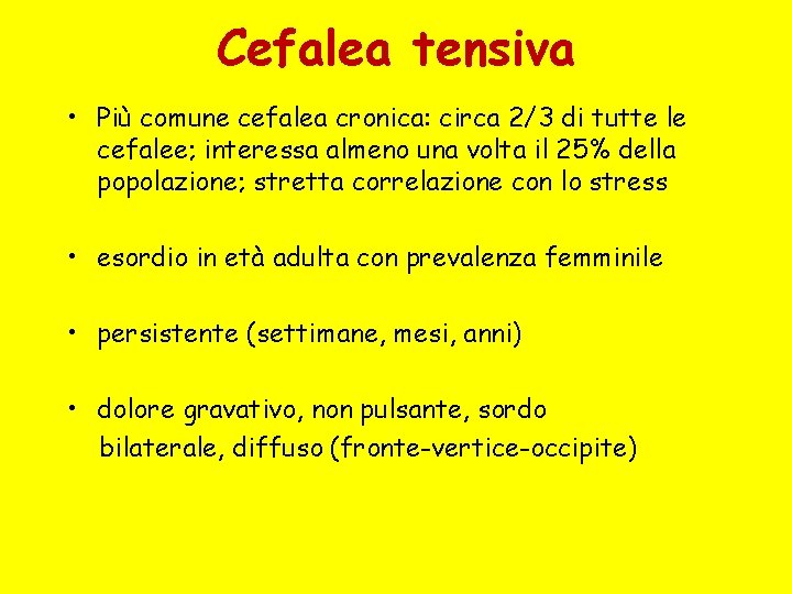 Cefalea tensiva • Più comune cefalea cronica: circa 2/3 di tutte le cefalee; interessa