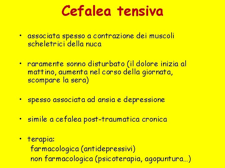 Cefalea tensiva • associata spesso a contrazione dei muscoli scheletrici della nuca • raramente