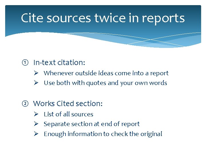 Cite sources twice in reports ① In-text citation: Ø Whenever outside ideas come into Cite sources twice in reports ① In-text citation: Ø Whenever outside ideas come into