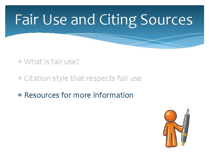 Fair Use and Citing Sources What is fair use? Citation style that respects fair Fair Use and Citing Sources What is fair use? Citation style that respects fair