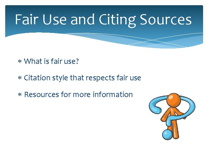 Fair Use and Citing Sources What is fair use? Citation style that respects fair Fair Use and Citing Sources What is fair use? Citation style that respects fair