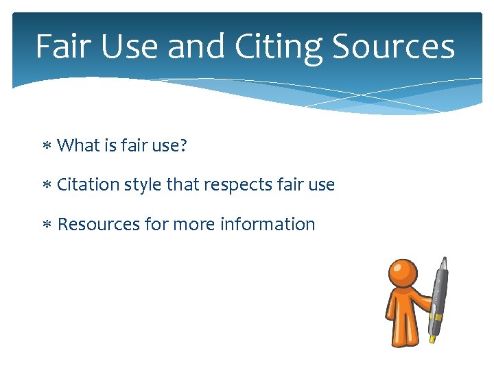 Fair Use and Citing Sources What is fair use? Citation style that respects fair Fair Use and Citing Sources What is fair use? Citation style that respects fair