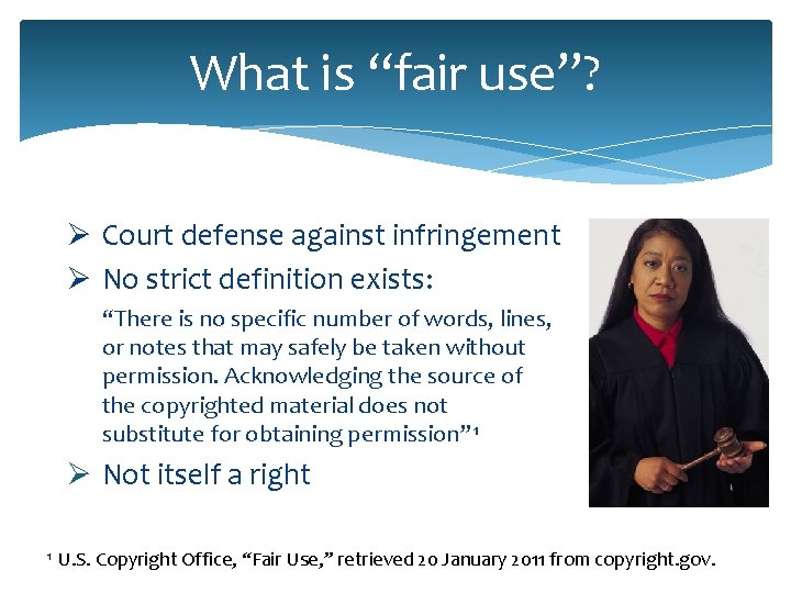 What is “fair use”? Ø Court defense against infringement Ø No strict definition exists: What is “fair use”? Ø Court defense against infringement Ø No strict definition exists: