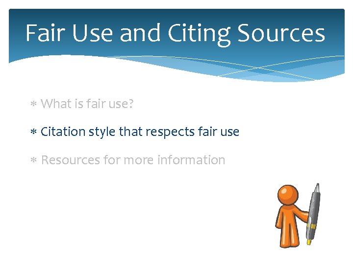 Fair Use and Citing Sources What is fair use? Citation style that respects fair Fair Use and Citing Sources What is fair use? Citation style that respects fair