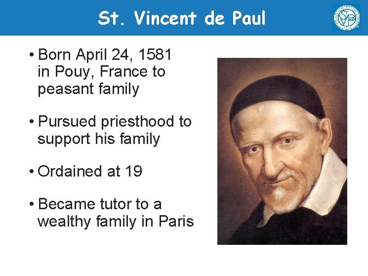 St. Vincent de Paul • Born April 24, 1581 in Pouy, France to peasant