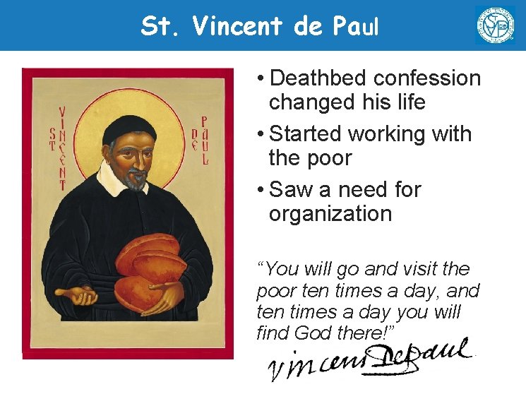 St. Vincent de Paul • Deathbed confession changed his life • Started working with