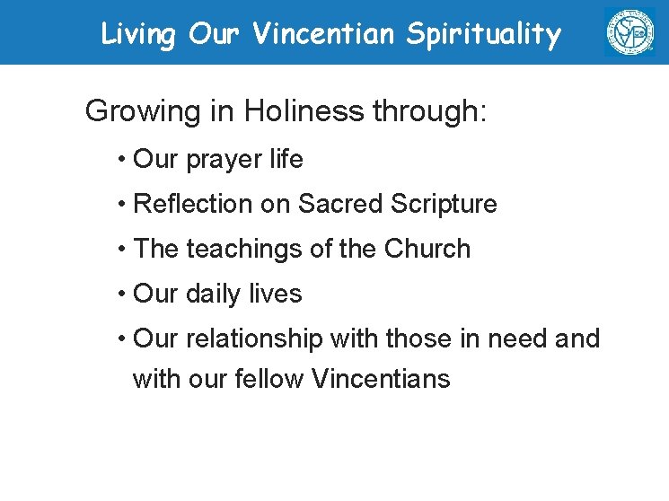 Living Our Vincentian Spirituality Growing in Holiness through: • Our prayer life • Reflection