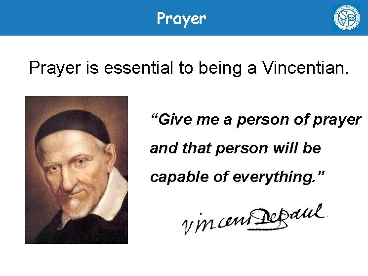 Prayer is essential to being a Vincentian. “Give me a person of prayer and