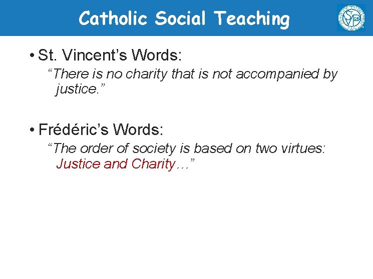 Catholic Social Teaching • St. Vincent’s Words: “There is no charity that is not