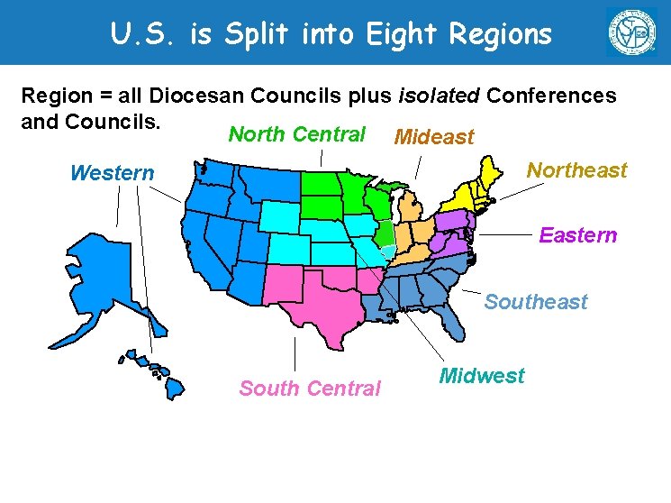 U. S. is Split into Eight Regions Region = all Diocesan Councils plus isolated
