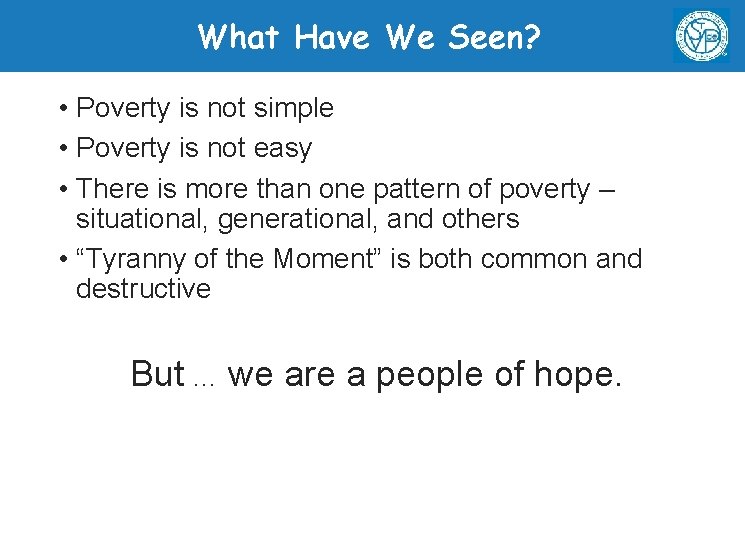 What Have We Seen? • Poverty is not simple • Poverty is not easy