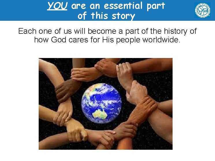 YOU are an essential part of this story Each one of us will become