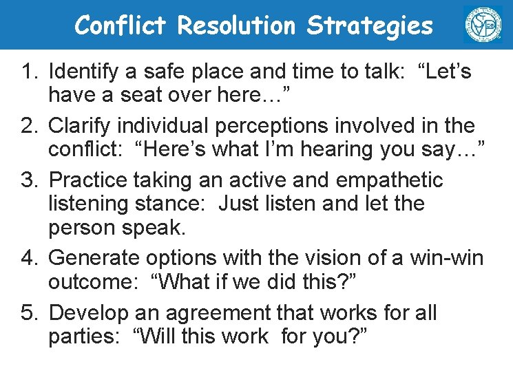 Conflict Resolution Strategies 1. Identify a safe place and time to talk: “Let’s have
