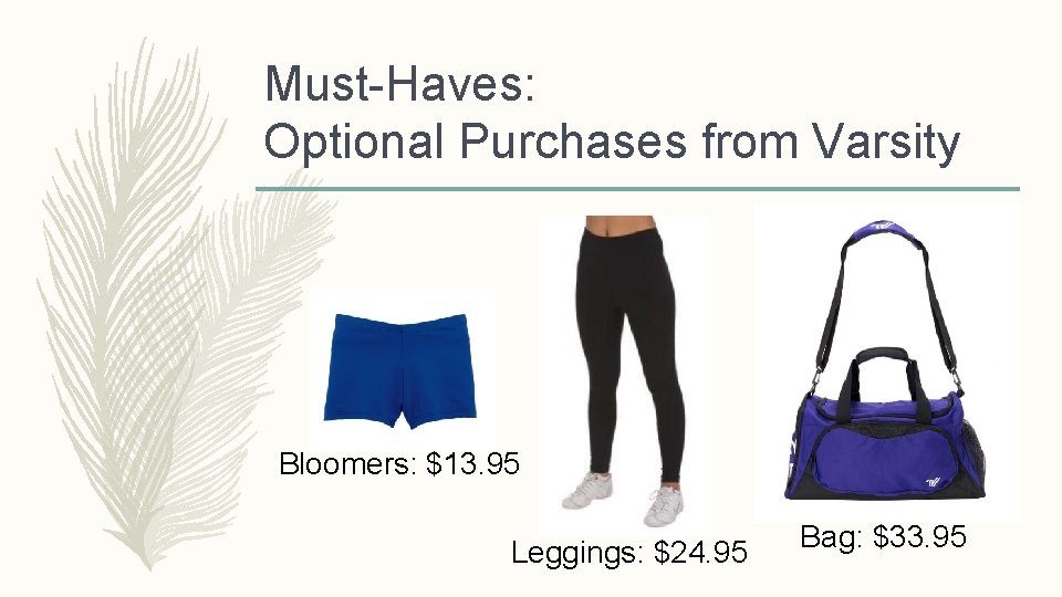Must-Haves: Optional Purchases from Varsity Bloomers: $13. 95 Leggings: $24. 95 Bag: $33. 95
